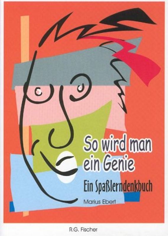 So wird man ein Genie. Ein Spasslerndenkbuch