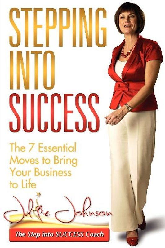 Stepping Into Success - The 7 Essential Moves to Bring Your Business to Life