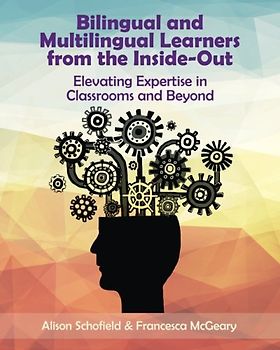 Bilingual and Multilingual Learners from the Inside-Out: Elevating Expertise in Classrooms and Beyond