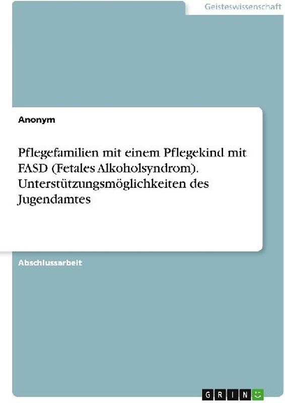 Pflegefamilien mit einem Pflegekind mit FASD (Fetales Alkoholsyndrom). Unterstützungsmöglichkeiten des Jugendamtes