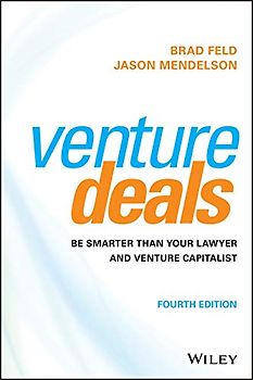 Venture Deals: Be Smarter Than Your Lawyer and Venture Capitalist