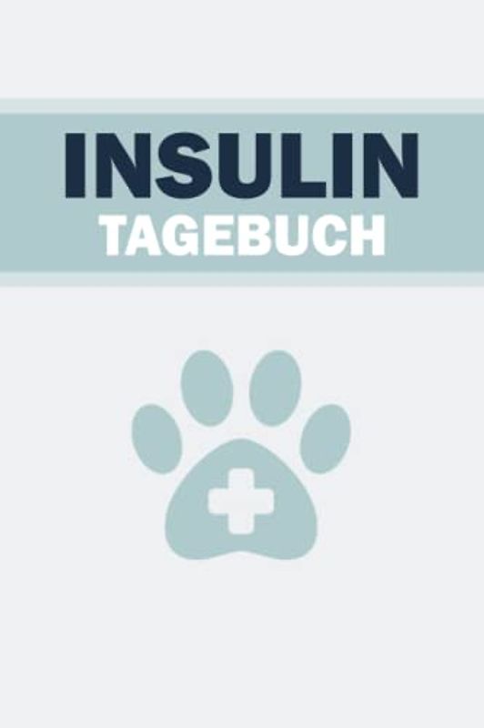 Insulin Tagebuch: Insulinbuch für Hunde I Diabetes Hund Buch I 120 Seiten I 6x9 Zoll ( ca. DIN A5) I