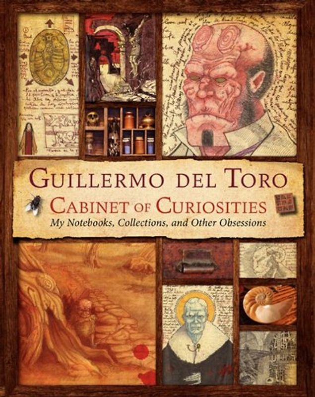 Guillermo del Toro Cabinet of Curiosities: My Notebooks, Collections, and Other Obsessions - Del Toro, Guillermo