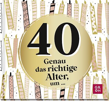 40 - Genau das richtige Alter, um ...