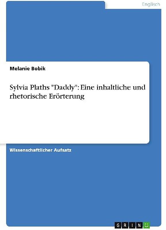 Sylvia Plaths "Daddy": Eine inhaltliche und rhetorische Erörterung