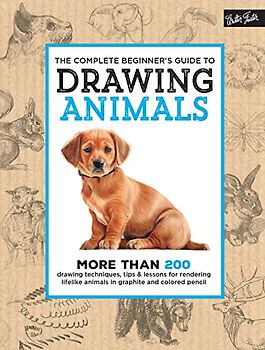 The Complete Beginner's Guide to Drawing Animals: More than 200 drawing techniques, tips & lessons for rendering lifelike animals in graphite and colored pencil (The Complete Book of ...)