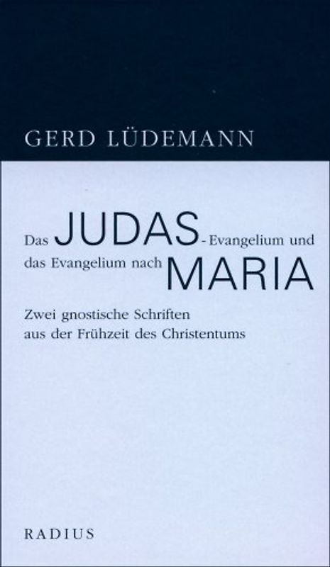 Das Judas-Evangelium und das Evangelium nach Maria. Zwei gnostische Schriften aus der Frühzeit des Christentums