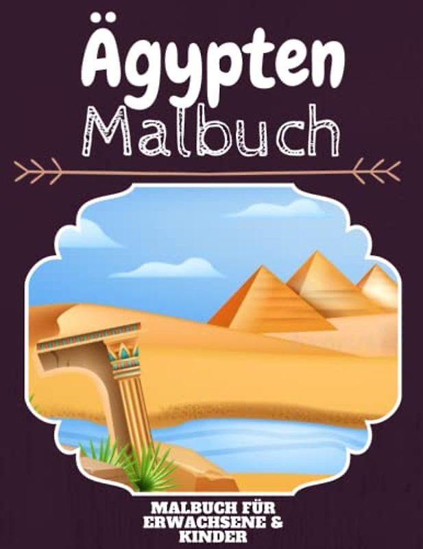 Ägypten Malbuch: HOHE QUALITÄT: Lustiges Ägypten Malbuch für Kinder Und Erwachsene: Süßes Ägypten-Malbuch für Kinder und Kleinkinder-Spaß Designs für Jungen und Mädchen (Vorschule)