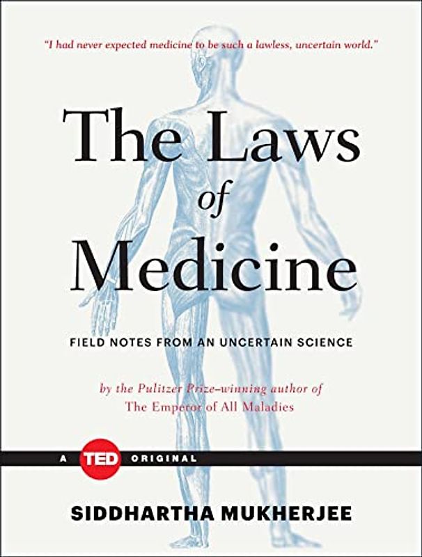 The Laws of Medicine: Field Notes from an Uncertain Science (TED Books)