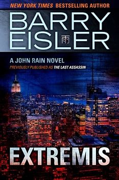 Extremis (Previously published as The Last Assassin) (A John Rain Novel) - Eisler, Barry