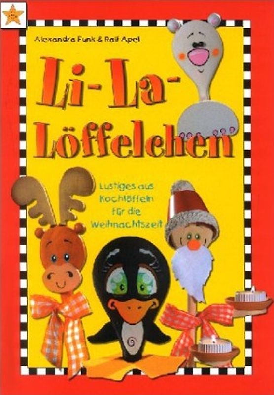 Li-La-Löffelchen. Lustiges aus Kochlöffeln für die Weihnachtszeit