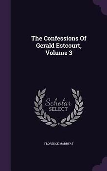 The Confessions Of Gerald Estcourt, Volume 3