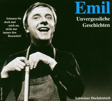 Emil Steinberger - Emil-Unvergessliche Geschichten