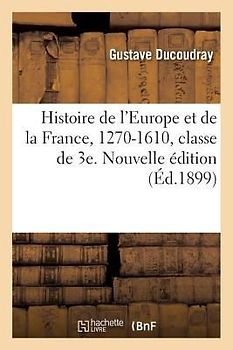 Histoire de l'Europe Et de la France, 1270-1610, Classe de 3e. Nouvelle Édition