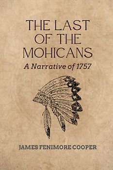 The Last of the Mohicans: A Narrative of 1757 (Leatherstocking Tales, Band 2)