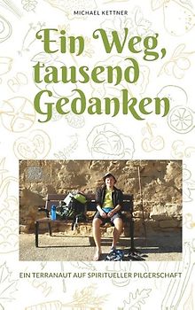 Ein Weg, tausend Gedanken. Ein Terranaut auf spiritueller Pilgerschaft