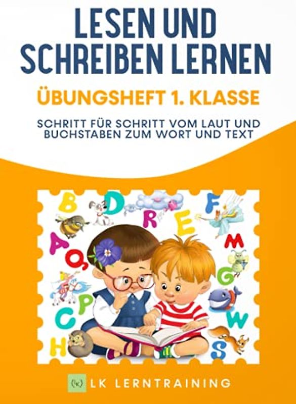 Lesen und Schreiben lernen Übungsheft 1. Klasse: Schritt für Schritt vom Laut und Buchstaben zum Wort und Text