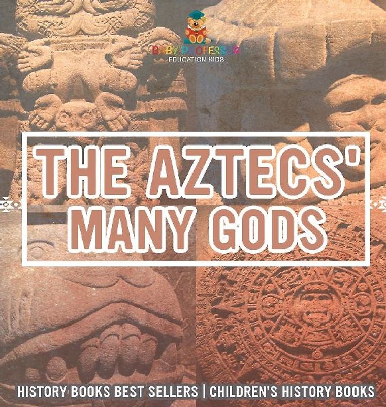 The Aztecs' Many Gods - History Books Best Sellers | Children's History Books