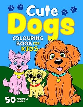 Cute Dogs Colouring Book for Kids: 50 Happy Dogs. Big, Fun and Simple Colouring Book for Children Aged 2+ (Colouring Books for Children, Band 5)