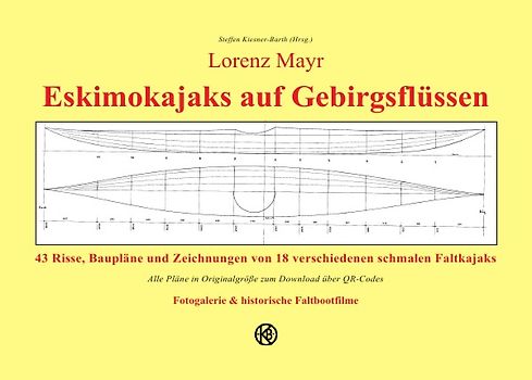 Lorenz Mayr - Eskimokajaks auf Gebirgsflüssen - 43 Risse, Baupläne und Zeichnungen von 18 verschiedenen schmalen Faltkajaks