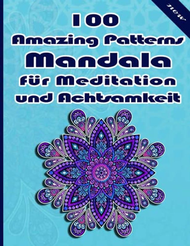 100 Amazing Patterns Mandala für Meditation und Achtsamkeit: Malbuch mit lustigen, einfachen und entspannenden Mandalas für Jungen, Mädchen und Anfänger