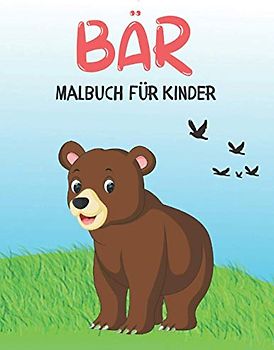 Bär Malbuch für Kinder: Niedliches Bär Malbuch für Kinder und Kleinkinder, Ein lustiges Malbuch