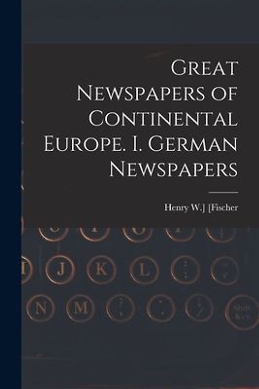 Great Newspapers of Continental Europe. I. German Newspapers