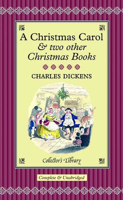 A Christmas Carol and Two Other Christmas Books (Collector's Library)