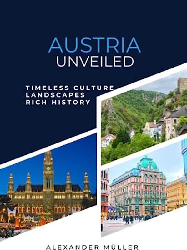 Austria Unveiled: Explore Breathtaking Landscapes, Rich History, and Timeless Culture in Austria