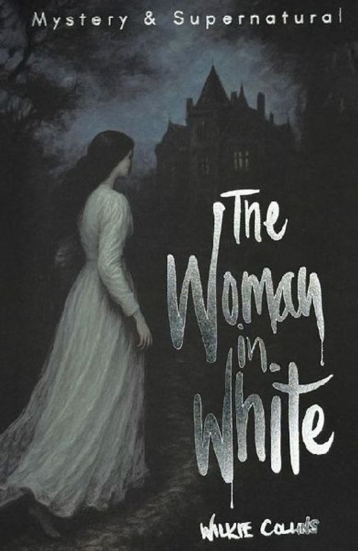 Woman in White (Tales of Mystery & the Supernatural) - Wilkie Collins