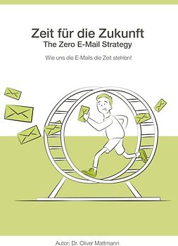 Zeit für die Zukunft - The Zero E-Mail Strategy