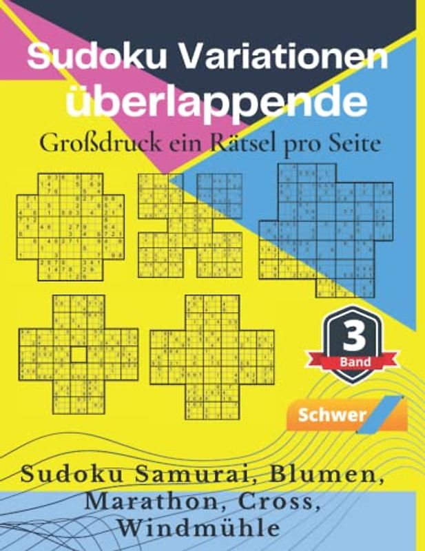 Sudoku Variationen überlappende Großdruck ein Rätsel pro Seite band 3: Sudoku Samurai, Blumen, Marathon, Cross, Windmühle - Schwer - Denksport Spiele Logical Mit Lösungen Für Erwachsene Senioren