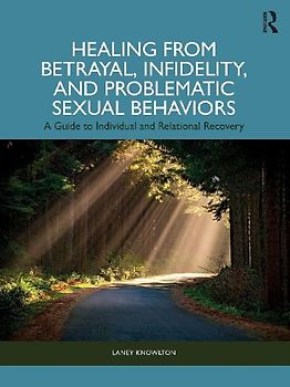 Healing from Betrayal, Infidelity, and Problematic Sexual Behaviors