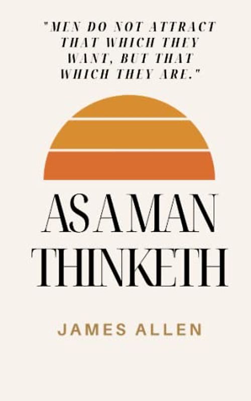 As a Man Thinketh: A Book That Will Help You To Help Yourself