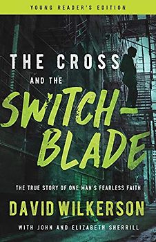 The Cross and the Switchblade: The True Story of One Man's Fearless Faith: The True Story of One Man's Fearless Faith; Young Reader's Edition