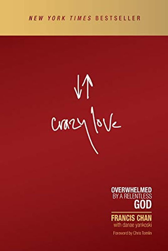 Crazy Love: Overwhelmed by A Relentless God
