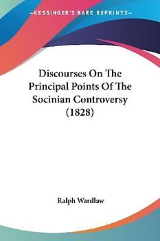 Discourses On The Principal Points Of The Socinian Controversy (1828)