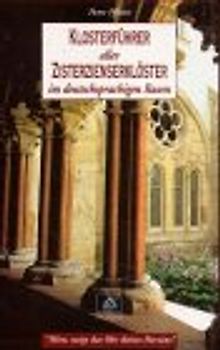 Klosterführer aller Zisterzienserkloster im deutschsprachigen Raum. Höre, neige das Ohr deines Herzens