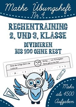 Mathe Übungsheft: Rechentraining 2. und 3. Klasse. Dividieren bis 100 ohne Rest: Mathe von Anfang an festigen und vertiefen. Geteilt rechnen in über ... durch häufige Wiederholung., Band 4)