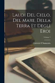 Laudi del cielo, del mare, della terra et degli eroi; Volume 1