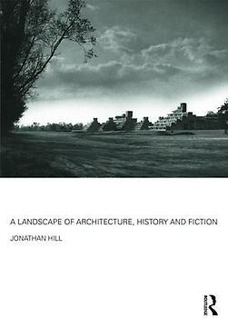 A Landscape of Architecture, History and Fiction