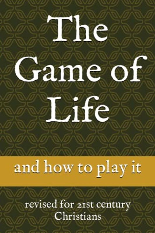 The Game of Life: and how to play it