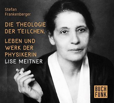 Deine Lise - Die Physikerin Lise Meitner im Exil