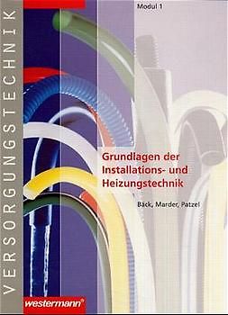 Module Versorgungstechnik Fachbildung Zentralheizungs- und Lüftungsbauer / Fachbildung Zentralheizungs- und Lüftungsbauer. Modul 1: Grundlagen der Installations- und Heizungstechnik: Schülerbuch, 1. Auflage, 2001