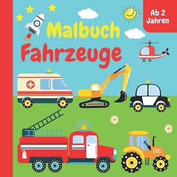 Malbuch Fahrzeuge ab 2 Jahren: Mein Erstes Kritzelbuch für Kinder mit Bagger, Flugzeuge Feuerwehr, Polizei, Boote, Traktor und vieles mehr | ... für Jungen und Mädchen | ein tolles Geschenk