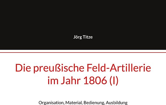 Die preußische Feld-Artillerie im Jahr 1806 (I)