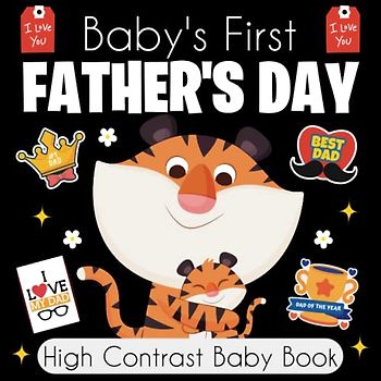 Baby's First Father's Day High Contrast Baby Book For Newborns - 0-12 Months: 34+ Black and White FATHER'S DAY Images Patterns to Develop Your Babies ... Gift - High Contrast Baby Books for Infants