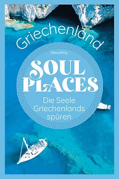 Soul Places Griechenland – Die Seele Griechenlands spüren