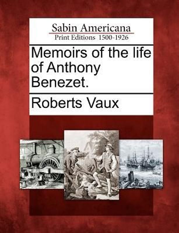 Memoirs of the Life of Anthony Benezet.