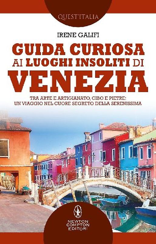 Guida curiosa ai luoghi insoliti di Venezia. Tra arte e artigianato, cibo e pietre: un viaggio nel cuore segreto della Serenissima